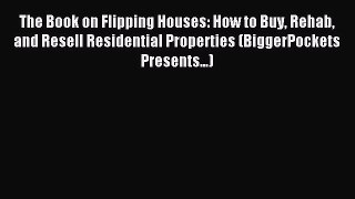 Download The Book on Flipping Houses: How to Buy Rehab and Resell Residential Properties (BiggerPockets