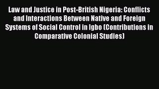 Download Law and Justice in Post-British Nigeria: Conflicts and Interactions Between Native