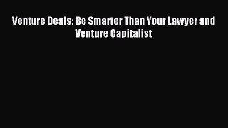 Download Venture Deals: Be Smarter Than Your Lawyer and Venture Capitalist Ebook Online