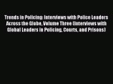 Read Trends in Policing: Interviews with Police Leaders Across the Globe Volume Three (Interviews
