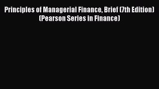Read Principles of Managerial Finance Brief (7th Edition) (Pearson Series in Finance) PDF Free