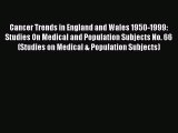 Read Cancer Trends in England and Wales 1950-1999: Studies On Medical and Population Subjects
