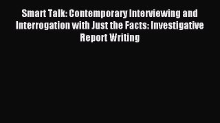 Read Smart Talk: Contemporary Interviewing and Interrogation with Just the Facts: Investigative