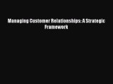 Read Managing Customer Relationships: A Strategic Framework Ebook Free