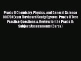 Read Book Praxis II Chemistry Physics and General Science (0070) Exam Flashcard Study System: