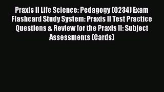 Read Book Praxis II Life Science: Pedagogy (0234) Exam Flashcard Study System: Praxis II Test