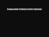 Read Comparative Criminal Justice Systems Ebook Free
