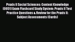Read Book Praxis II Social Sciences: Content Knowledge (0951) Exam Flashcard Study System: