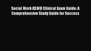 Read Book Social Work ASWB Clinical Exam Guide: A Comprehensive Study Guide for Success ebook