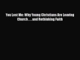 Download Book You Lost Me: Why Young Christians Are Leaving Church . . . and Rethinking Faith