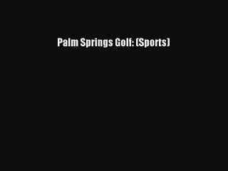 Read Palm Springs Golf: (Sports) E-Book Download