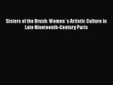 Read Sisters of the Brush: Women`s Artistic Culture in Late Nineteenth-Century Paris Ebook