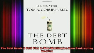 READ book  The Debt Bomb A Bold Plan to Stop Washington from Bankrupting America Full EBook