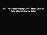 Download Get Yourself in Golf Shape :Year-Round Drills to Build a Strong Flexible Swing ebook