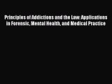 Download Principles of Addictions and the Law: Applications in Forensic Mental Health and Medical