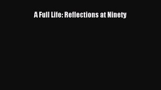 Read Book A Full Life: Reflections at Ninety E-Book Free