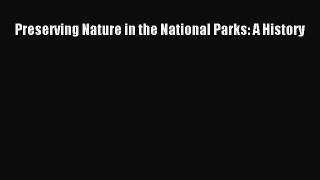 Read Preserving Nature in the National Parks: A History E-Book Free