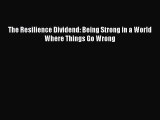 Read The Resilience Dividend: Being Strong in a World Where Things Go Wrong Ebook Free