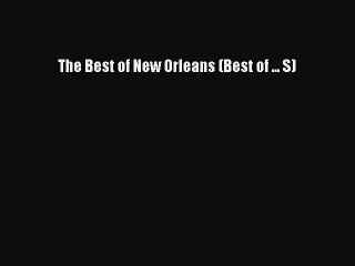 Read Books The Best of New Orleans (Best of ... S) ebook textbooks