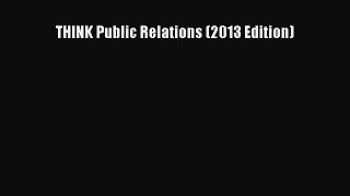 Read THINK Public Relations (2013 Edition) Ebook Free