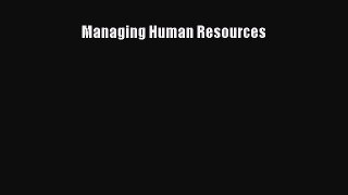 Read Managing Human Resources Ebook Free