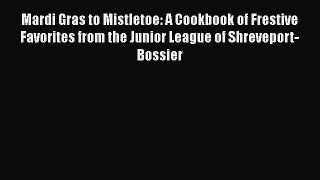 Download Books Mardi Gras to Mistletoe: A Cookbook of Frestive Favorites from the Junior League