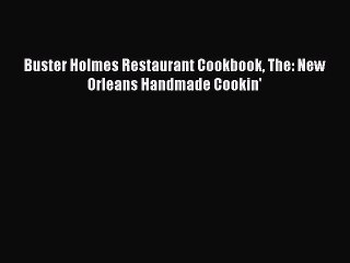 Read Books Buster Holmes Restaurant Cookbook The: New Orleans Handmade Cookin' E-Book Free