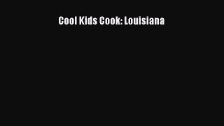 Read Books Cool Kids Cook: Louisiana E-Book Download