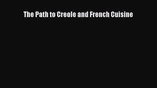 Read Books The Path to Creole and French Cuisine ebook textbooks