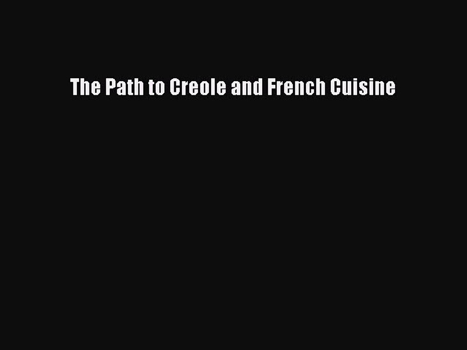 Read Books The Path to Creole and French Cuisine ebook textbooks