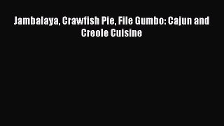 Read Books Jambalaya Crawfish Pie File Gumbo: Cajun and Creole Cuisine E-Book Free