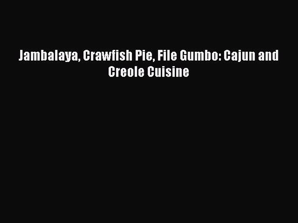 Read Books Jambalaya Crawfish Pie File Gumbo: Cajun and Creole Cuisine E-Book Free