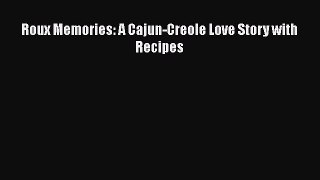 Read Books Roux Memories: A Cajun-Creole Love Story with Recipes PDF Free