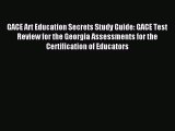 Read Book GACE Art Education Secrets Study Guide: GACE Test Review for the Georgia Assessments