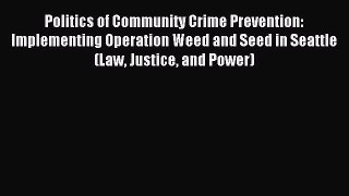Read Politics of Community Crime Prevention: Implementing Operation Weed and Seed in Seattle