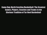 Read Game Day: North Carolina Basketball: The Greatest Games Players Coaches and Teams in the