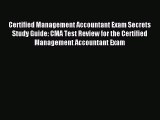 Read Book Certified Management Accountant Exam Secrets Study Guide: CMA Test Review for the