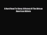 Read A Hard Road To Glory: A History Of The African American Athlete E-Book Free