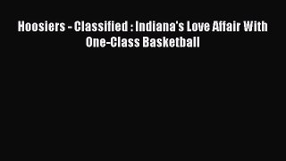 Read Hoosiers - Classified : Indiana's Love Affair With One-Class Basketball ebook textbooks