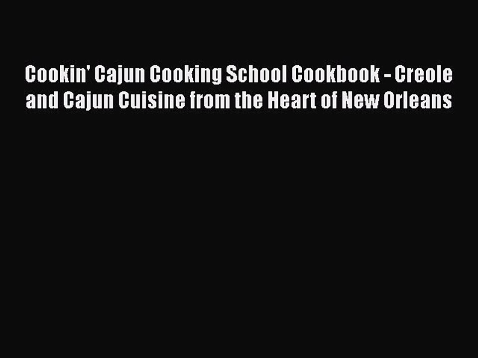 Download Books Cookin' Cajun Cooking School Cookbook - Creole and Cajun Cuisine from the Heart