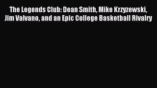 Read The Legends Club: Dean Smith Mike Krzyzewski Jim Valvano and an Epic College Basketball