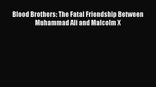 Read Blood Brothers: The Fatal Friendship Between Muhammad Ali and Malcolm X E-Book Free