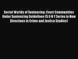 Read Social Worlds of Sentencing: Court Communities Under Sentencing Guidelines (S U N Y Series