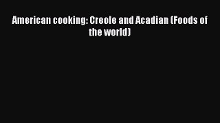 Read Books American cooking: Creole and Acadian (Foods of the world) Ebook PDF