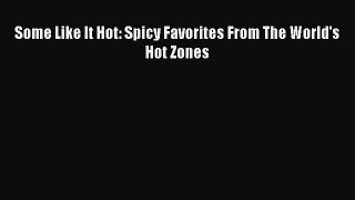 Read Books Some Like It Hot: Spicy Favorites From The World's Hot Zones E-Book Free