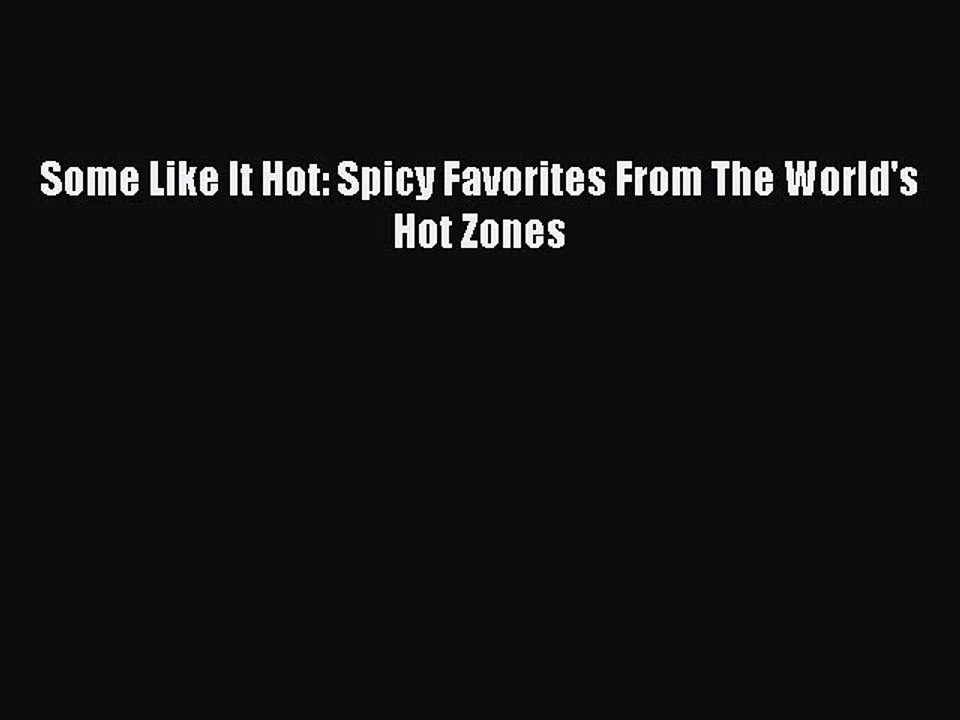 Read Books Some Like It Hot: Spicy Favorites From The World's Hot Zones E-Book Free