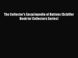 Read Books The Collector's Encyclopedia of Buttons (Schiffer Book for Collectors Series) ebook