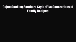 Download Books Cajun Cooking Southern Style : Five Generations of Family Recipes ebook textbooks
