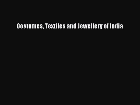 Download Books Costumes Textiles and Jewellery of India PDF Online