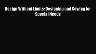 Read Books Design Without Limits: Designing and Sewing for Special Needs E-Book Free